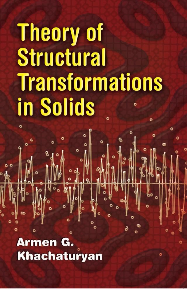 Theory of Structural Transformations in Solids by Armen G. Khachaturyan