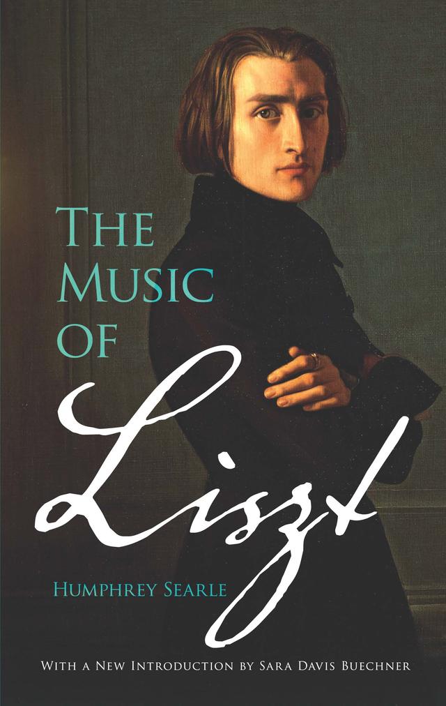 The Music of Liszt by Humphrey Searle, Sara Davis Buechner