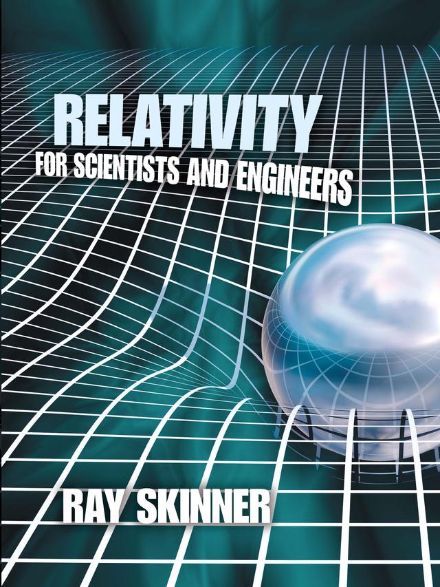 Relativity for Scientists and Engineers by Ray Skinner