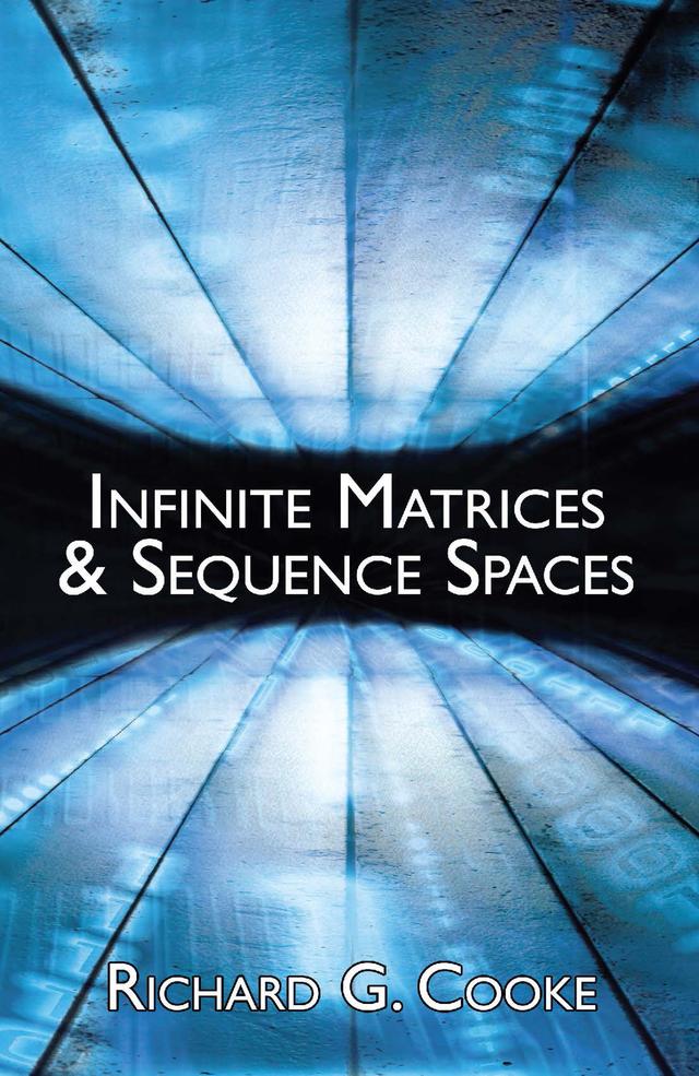 Infinite Matrices and Sequence Spaces by Richard G. Cooke