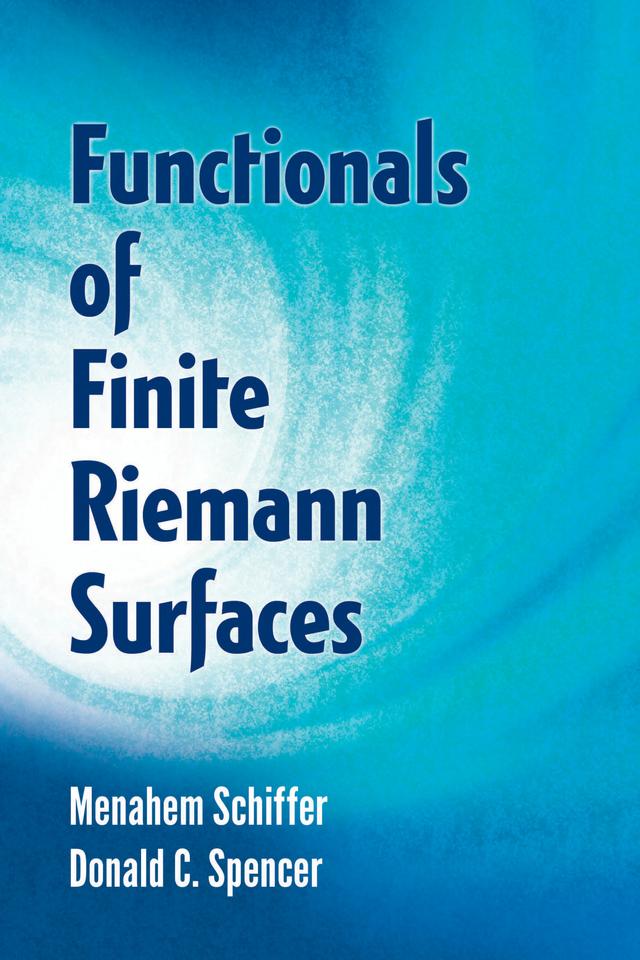 Functionals of Finite Riemann Surfaces by Donald C. Spencer, Menahem Schiffer