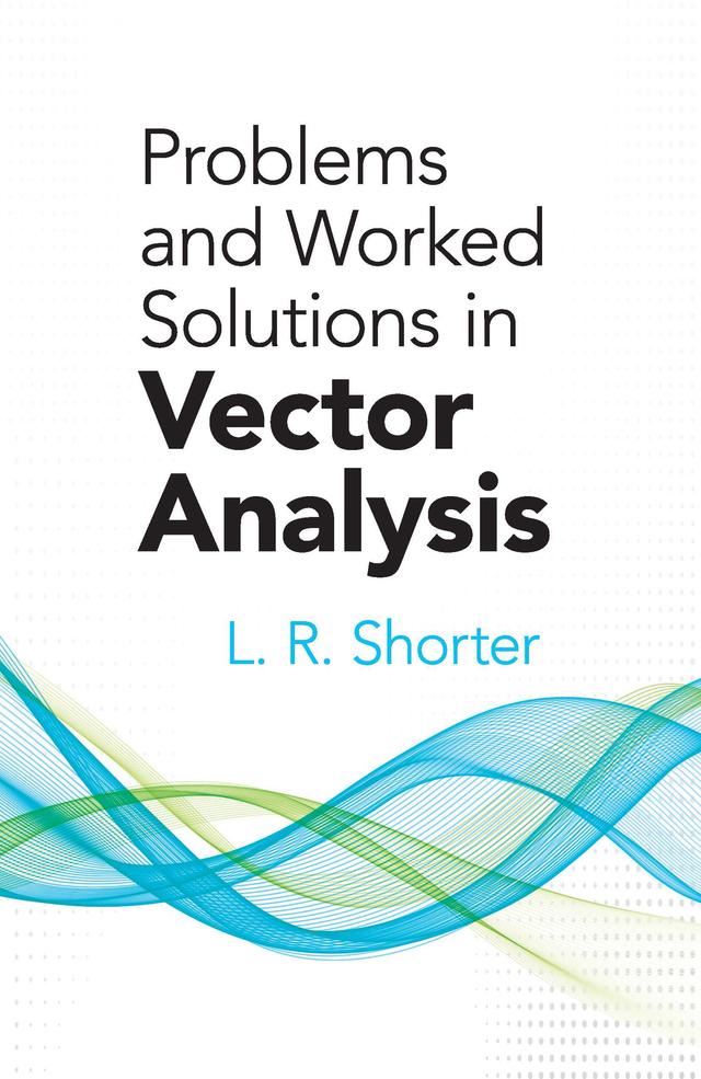 Problems and Worked Solutions in Vector Analysis by L.R. Shorter