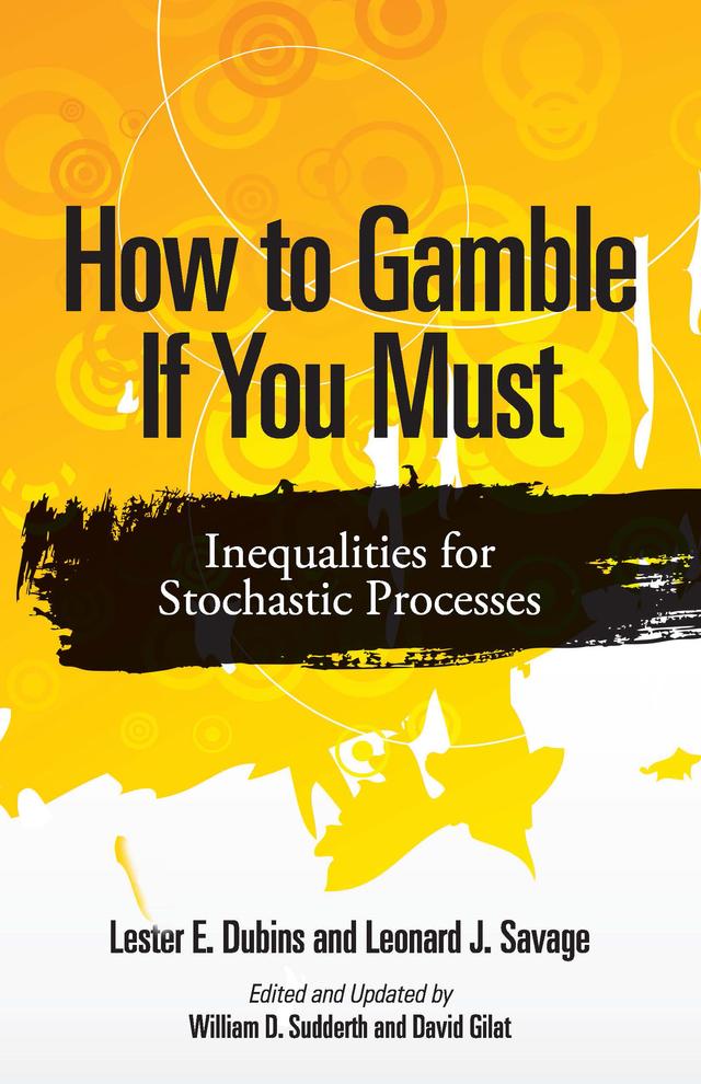 How to Gamble If You Must by David Gilat, Leonard J. Savage, Lester E. Dubins, William Sudderth