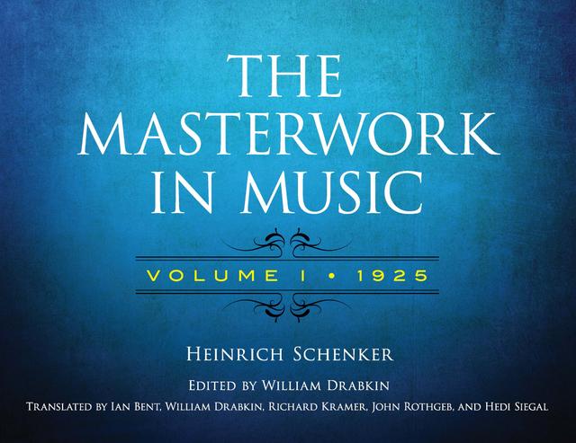 The Masterwork in Music: Volume I, 1925 by Hedi Siegel, Heinrich Schenker, Ian Bent, John Rothgeb, Richard Kramer, William Drabkin