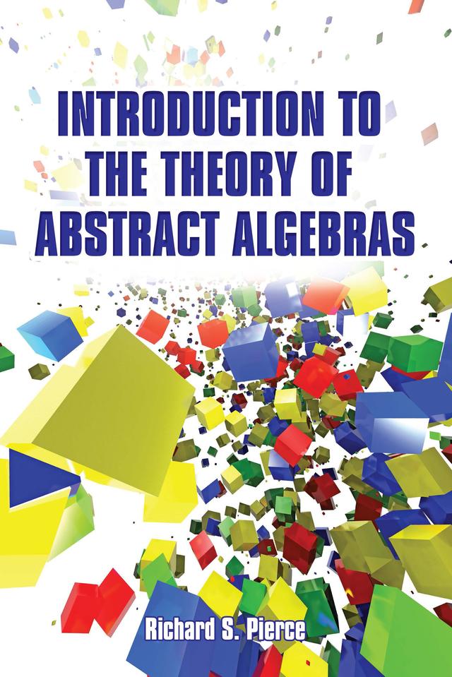 Introduction to the Theory of Abstract Algebras by Richard S Pierce