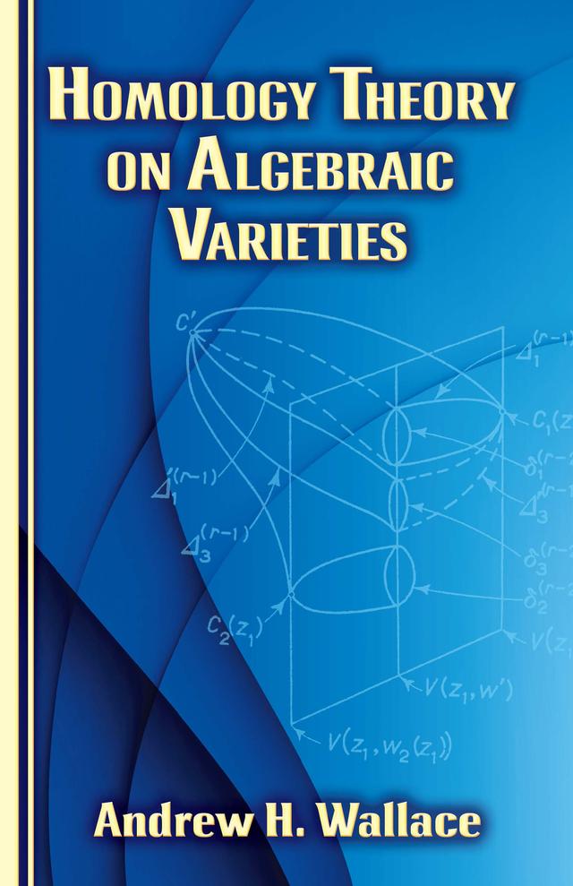 Homology Theory on Algebraic Varieties by Andrew H. Wallace