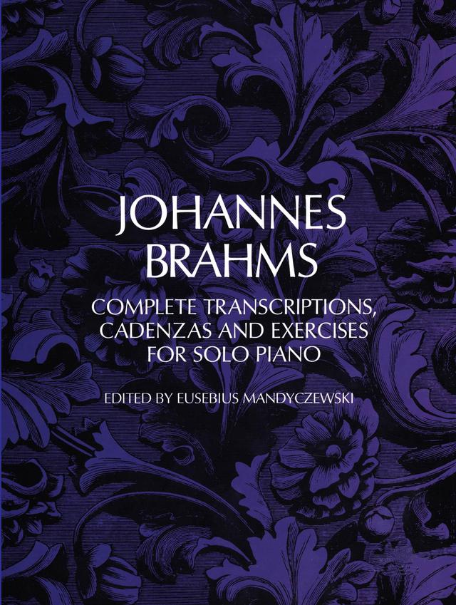 Complete Transcriptions, Cadenzas and Exercises for Solo Piano by Johannes Brahms