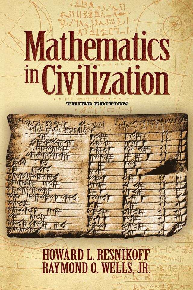Mathematics in Civilization, Third Edition by Howard L. Resnikoff, Raymond O. Wells, Jr.