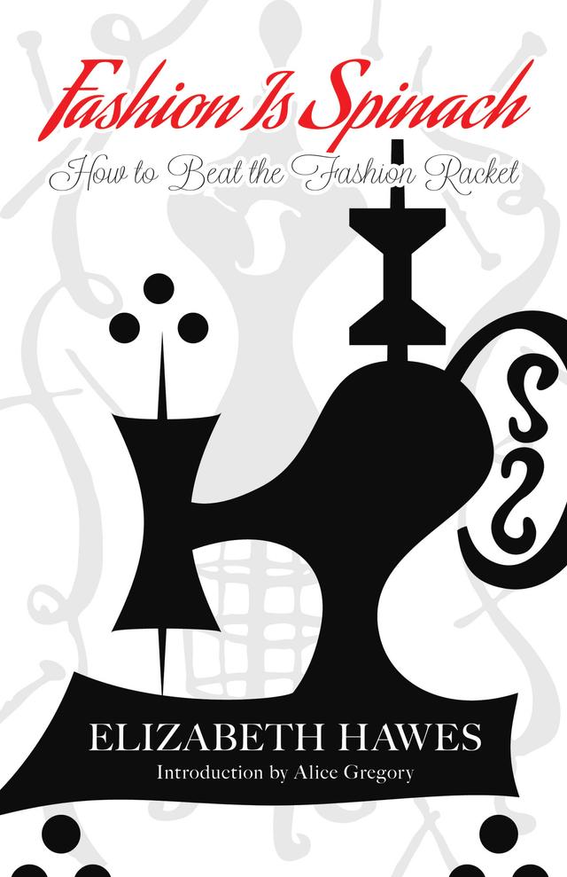 Fashion Is Spinach by Alice Gregory, Elizabeth Hawes