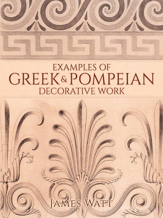 Examples of Greek and Pompeian Decorative Work by James Watt