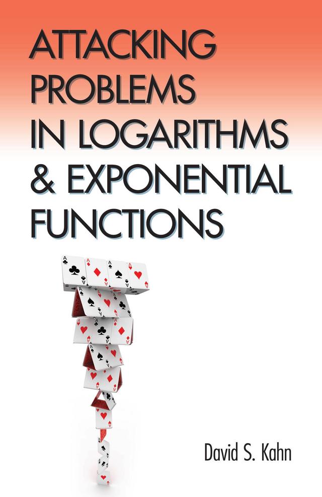 Attacking Problems in Logarithms and Exponential Functions by David S. Kahn