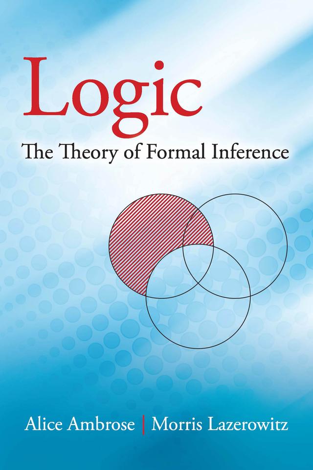 Logic: The Theory of Formal Inference by Alice Ambrose, Morris Lazerowitz