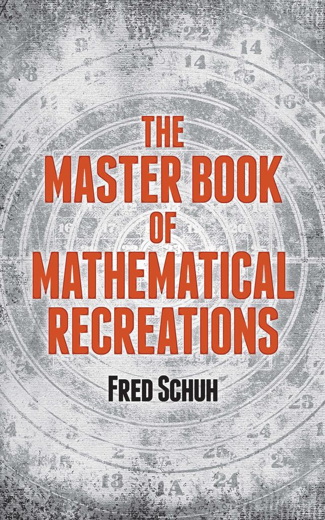 The Master Book of Mathematical Recreations by Fred Schuh
