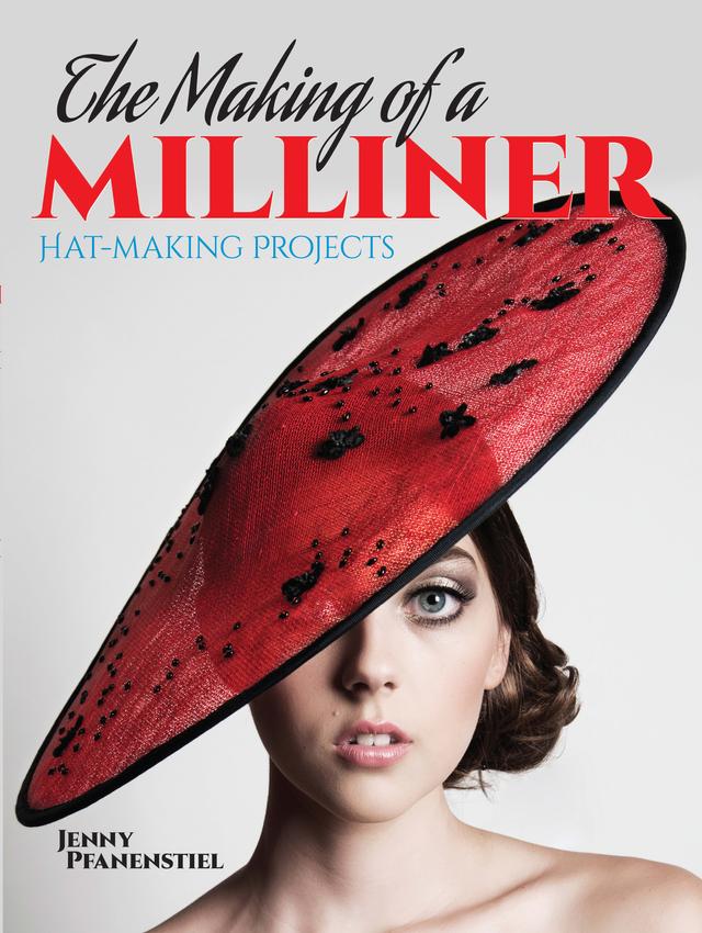 The Making of a Milliner by Jenny Pfanenstiel, Steve Squall
