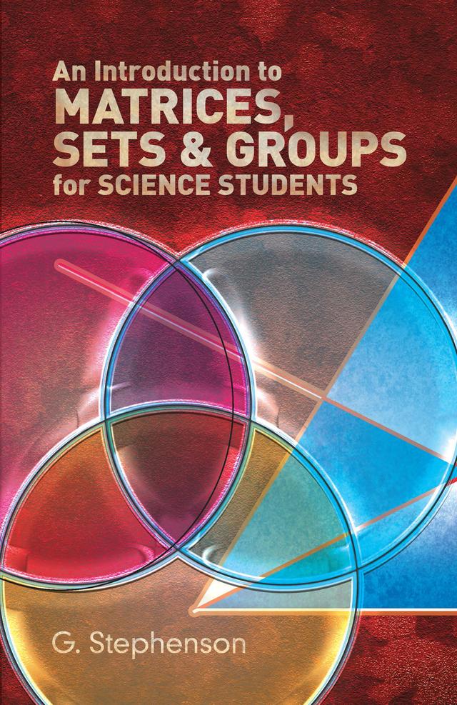 An Introduction to Matrices, Sets and Groups for Science Students by G. Stephenson