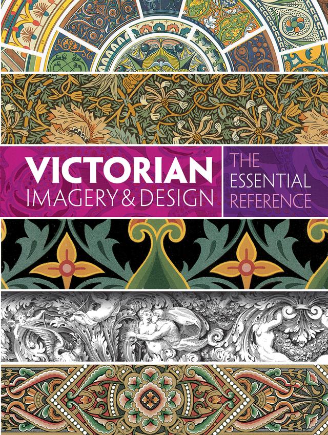 Victorian Imagery and Design: The Essential Reference by Carol Belanger Grafton