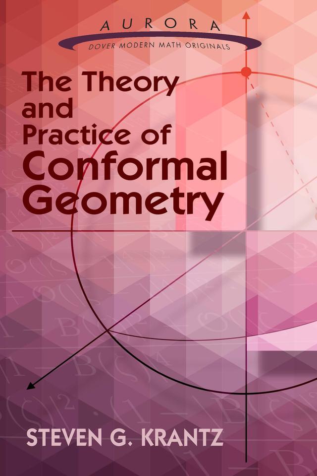The Theory and Practice of Conformal Geometry by Steven G. Krantz