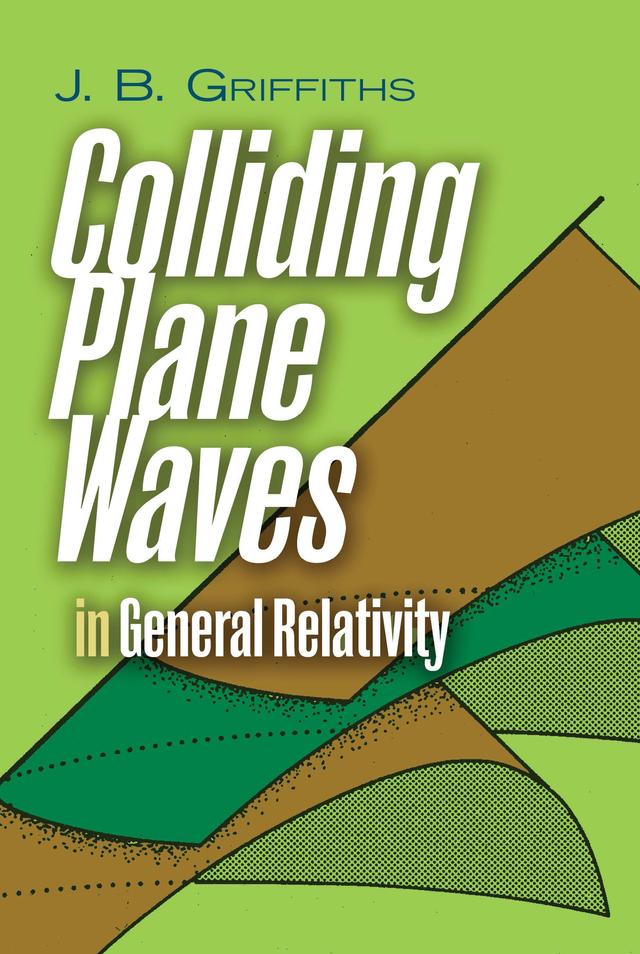 Colliding Plane Waves in General Relativity by J.B. Griffiths