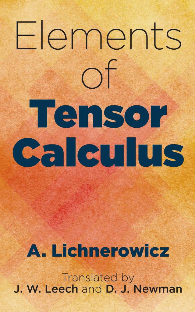 Elements of Tensor Calculus by A. Lichnerowicz, D.J. Newman, J.W. Leech