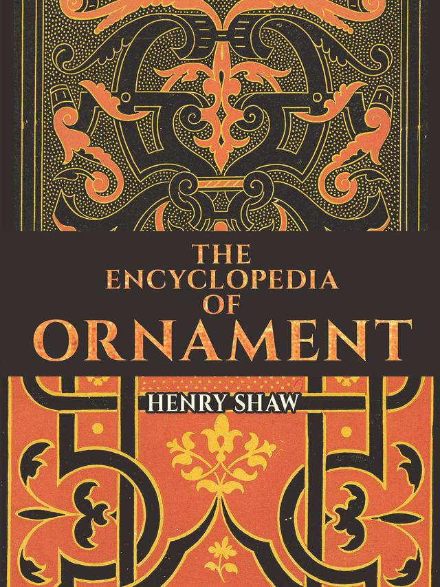 The Encyclopedia of Ornament by Henry Shaw