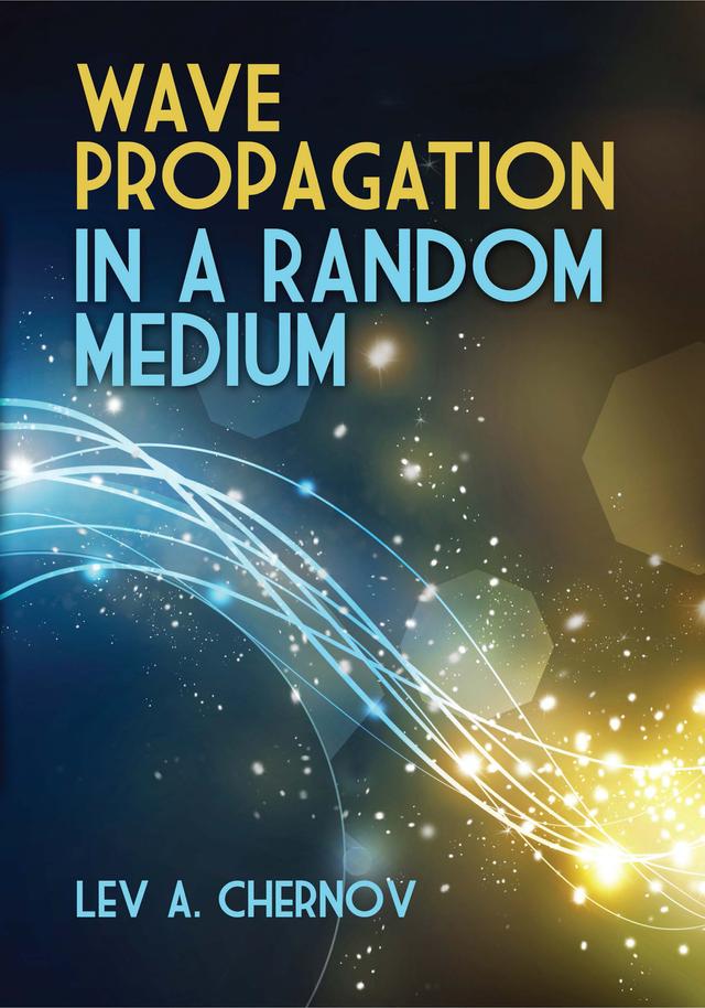 Wave Propagation in a Random Medium by Lev A. Chernov, Richard A. Silverman