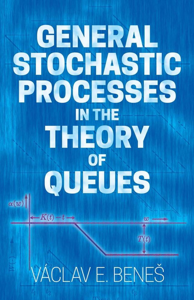 General Stochastic Processes in the Theory of Queues by Vaclav E. Benes