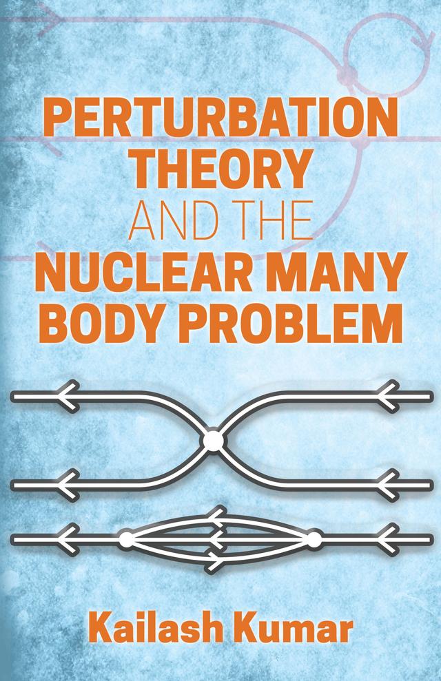 Perturbation Theory and the Nuclear Many Body Problem by Kailash Kumar