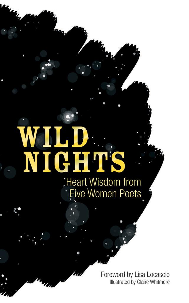 Wild Nights by Amy Lowell, Claire Whitmore, Edna St. Vincent Millay, Emily Dickinson, Lisa Locascio, Sappho, Sara Teasdale