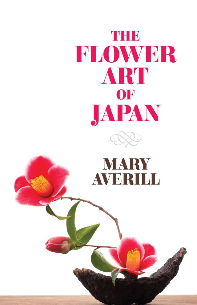 The Flower Art of Japan by Mary Averill