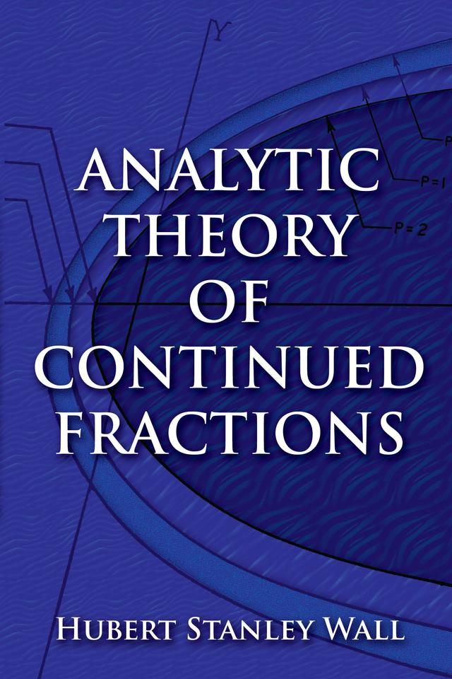Analytic Theory of Continued Fractions by Hubert Stanley Wall