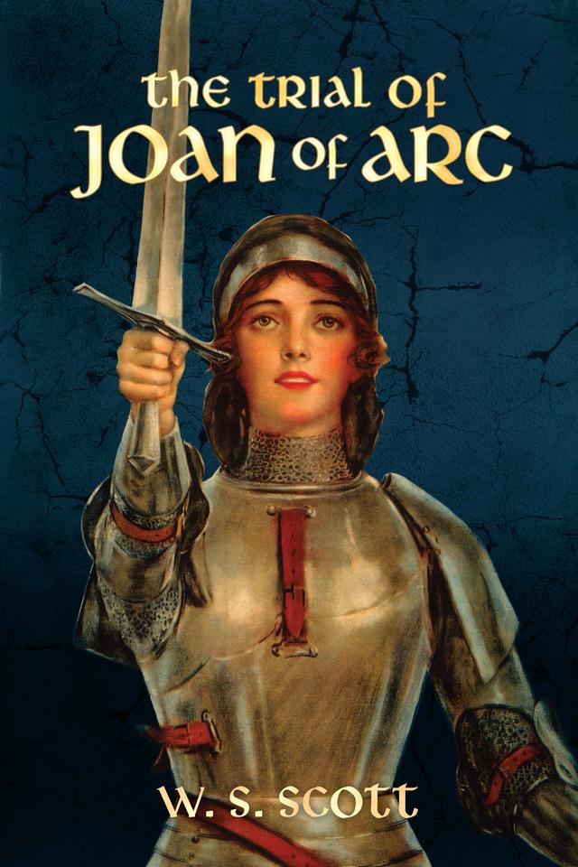 The Trial of Joan of Arc by W.S. Scott