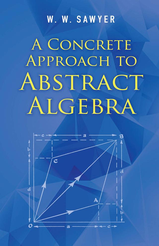 A Concrete Approach to Abstract Algebra by W. W. Sawyer