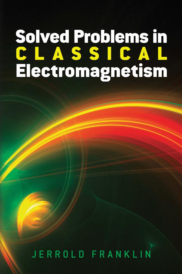 Solved Problems in Classical Electromagnetism by Jerrold Franklin