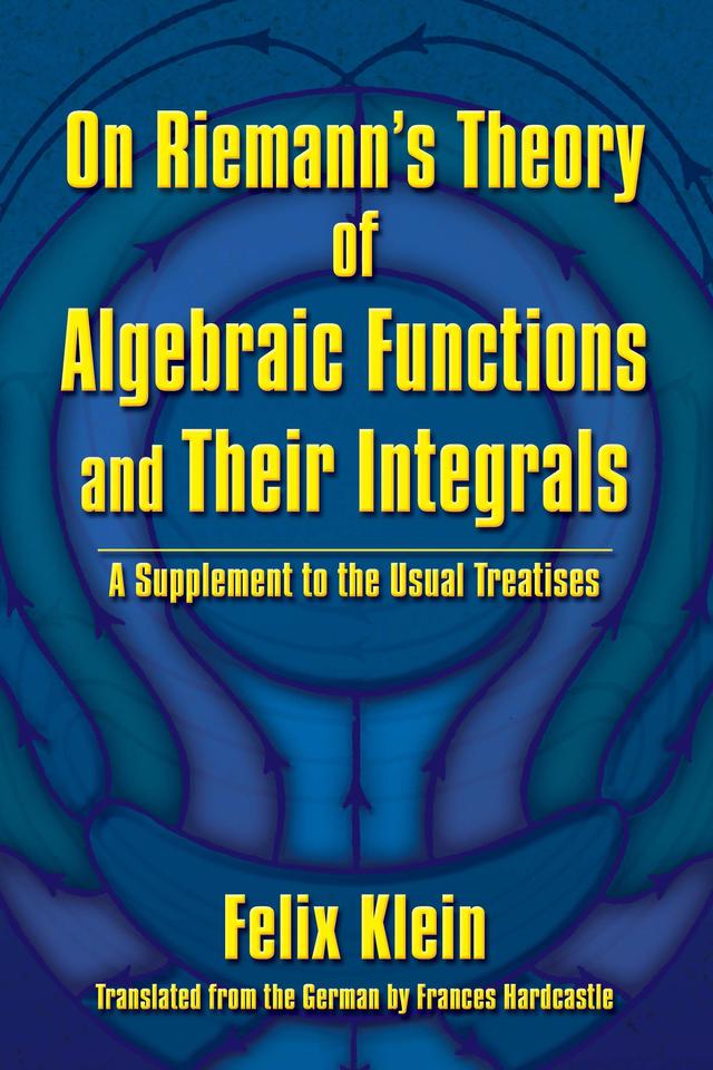 On Riemann's Theory of Algebraic Functions and Their Integrals by Felix Klein, Frances Hardcastle