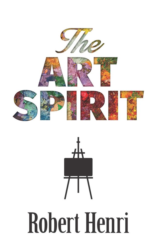 The Art Spirit by Margery A. Ryerson, Robert Henri