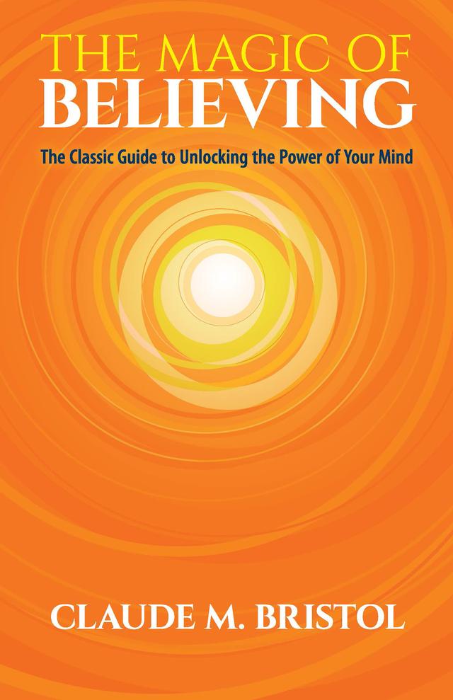 The Magic of Believing by Claude M. Bristol