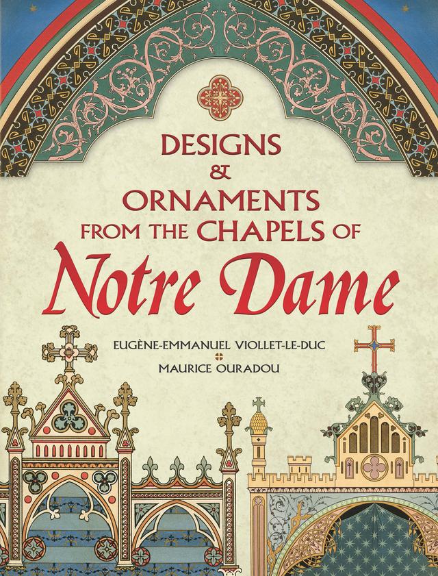 Designs and Ornaments from the Chapels of Notre Dame by Eugene-Emmanuel Viollet-le-Duc, Maurice Ouradou