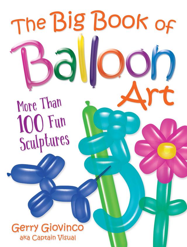 The Big Book of Balloon Art by Gerry Giovinco