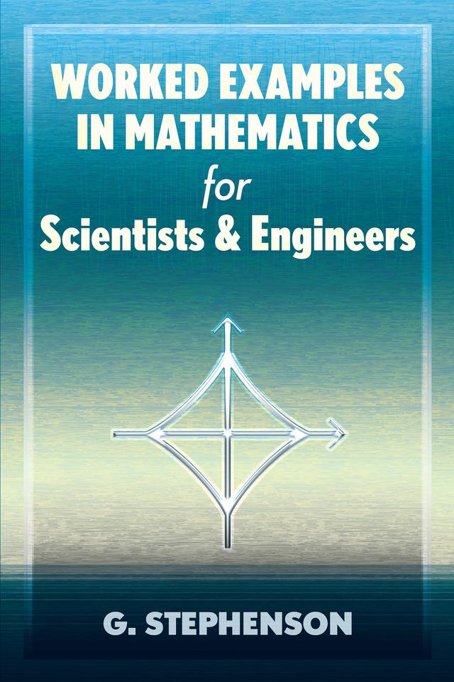 Worked Examples in Mathematics for Scientists and Engineers by G. Stephenson