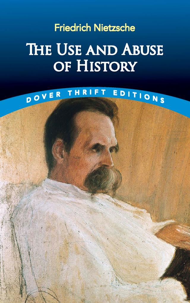 The Use and Abuse of History by Adrian Collins, Friedrich Nietzsche