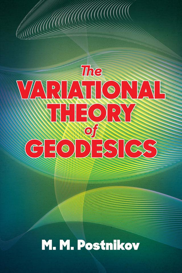 The Variational Theory of Geodesics by Bernard R. Gelbaum, M. M. Postnikov
