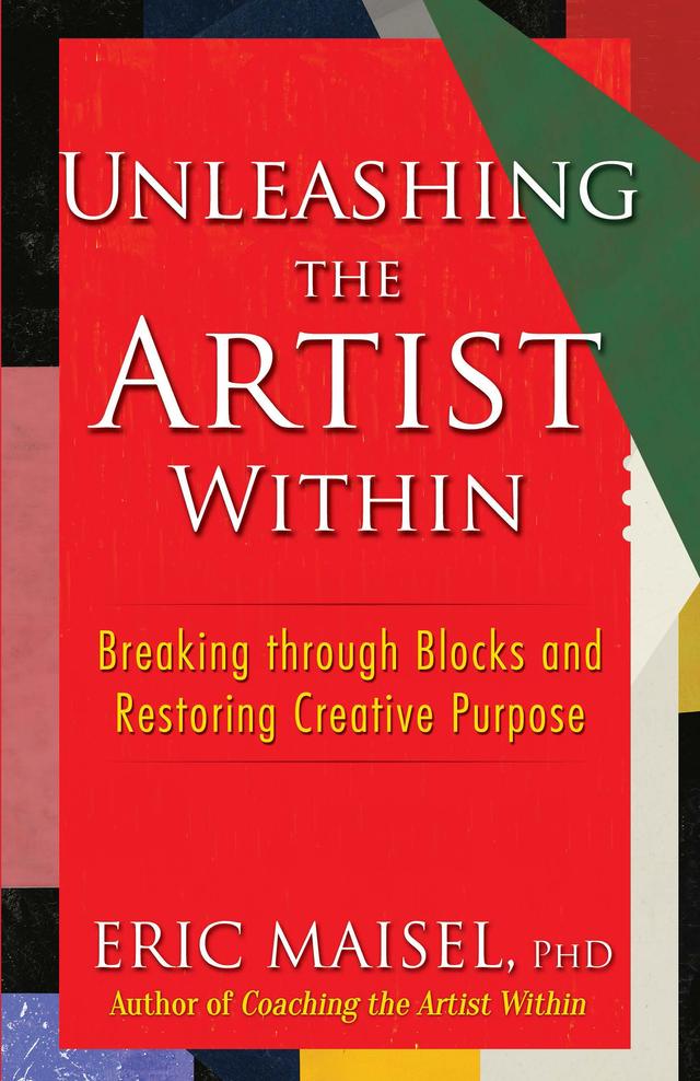 Unleashing the Artist Within by Eric Maisel