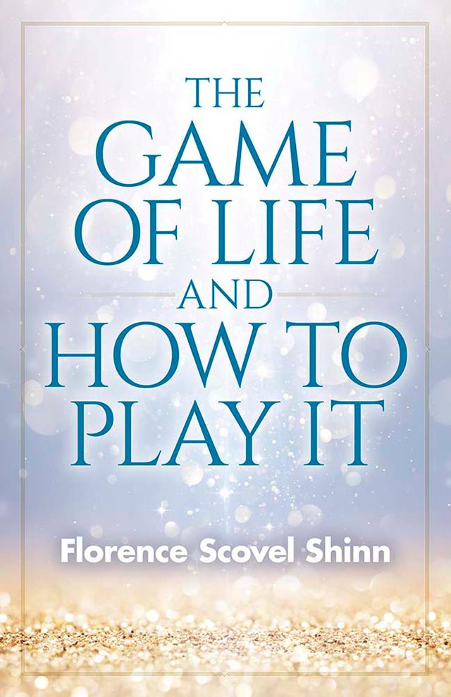 The Game of Life and How to Play It by Florence Scovel Shinn