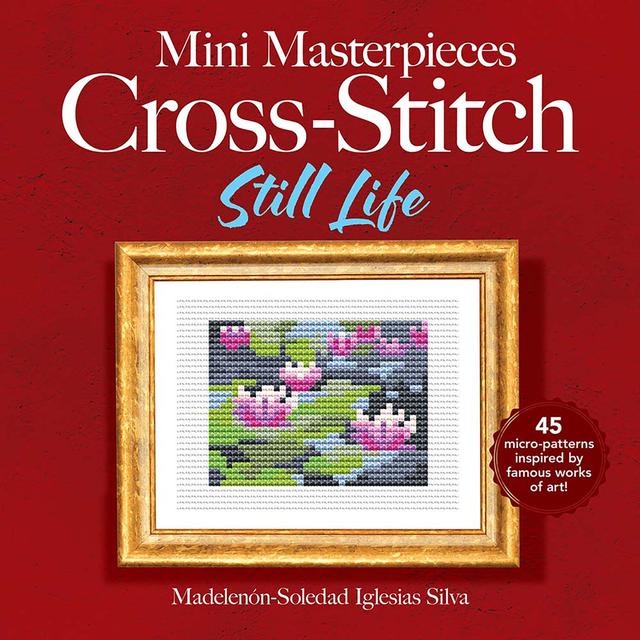 Mini Masterpieces Cross-Stitch: Still Life by Ana Gabriela Pico Villalpando