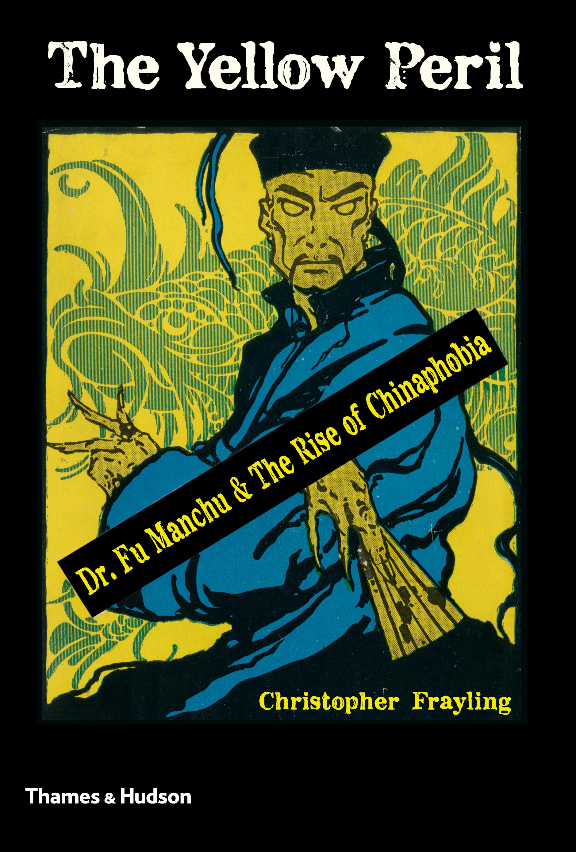 The Yellow Peril: Dr. Fu Manchu and the Rise of Chinaphobia