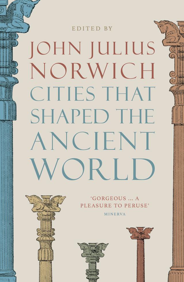 Cities That Shaped the Ancient World by John Julius Norwich