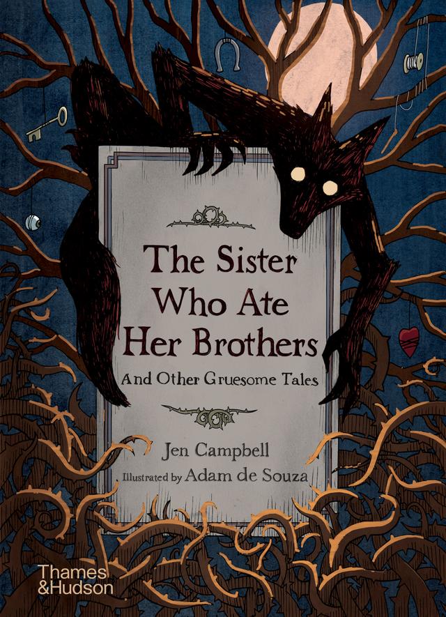 The Sister Who Ate Her Brothers: And Other Gruesome Tales by Adam de Souza, Jen Campbell