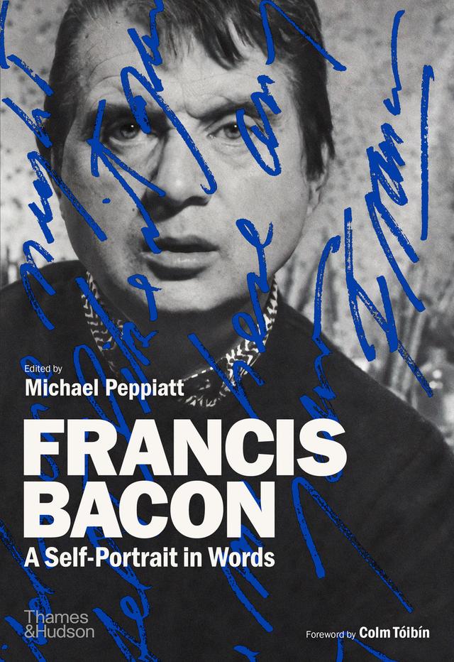 Francis Bacon: A Self-Portrait in Words by Colm Tóibín, Michael Peppiatt