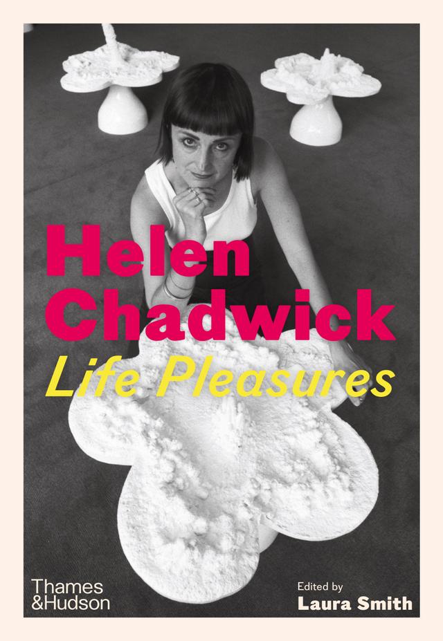 Helen Chadwick by David Notarius, Katrin Bucher Trantow, Laura Smith, Louisa Buck, Maria Christoforidou, Marina Warner, Philomena Epps