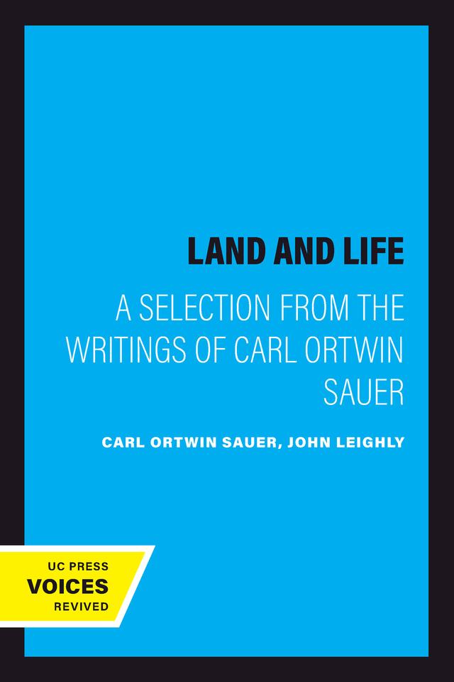 Land and Life by Carl Ortwin Sauer, John Leighly
